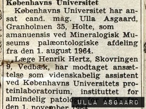 Københavns Universitet har ansat cand. mag. Ulla Asgaard, som amanuensis ved Mineralogisk Museums palæontologiske afdeling fra den 1. august 1964.