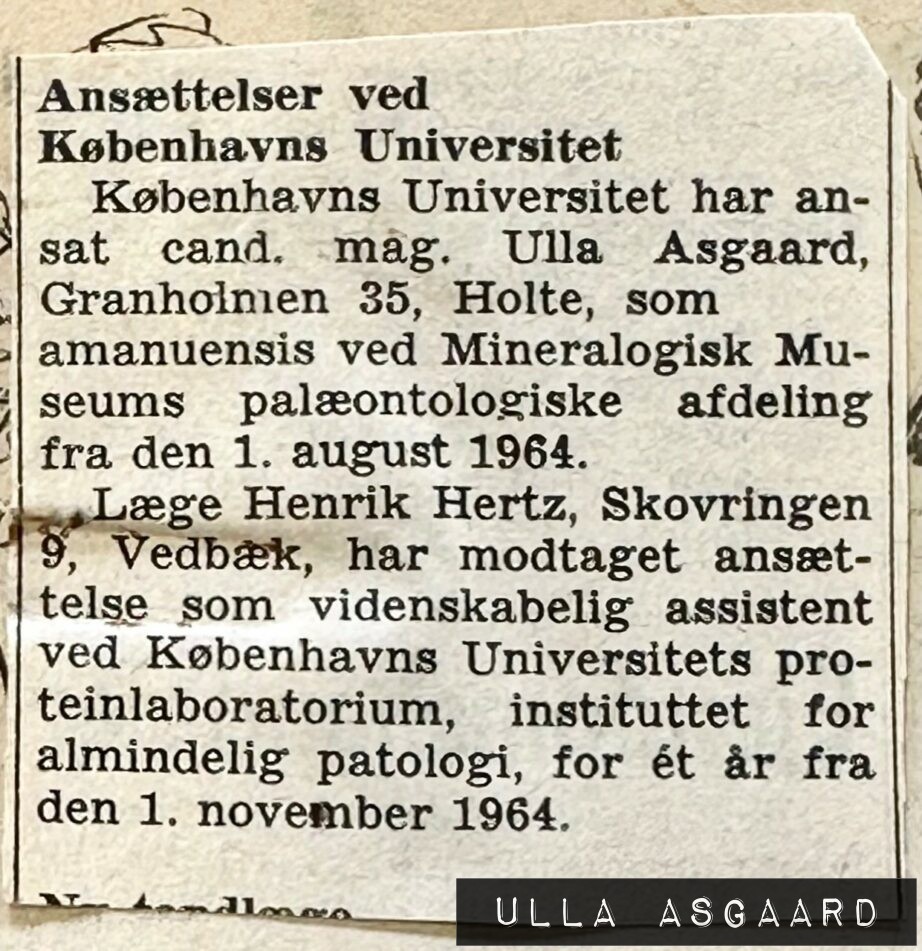 Københavns Universitet har ansat cand. mag. Ulla Asgaard, som amanuensis ved Mineralogisk Museums palæontologiske afdeling fra den 1. august 1964.
